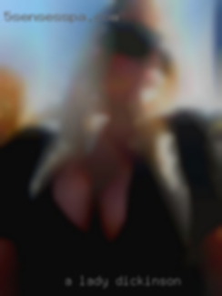 A lady looking for in Dickinson some fun.