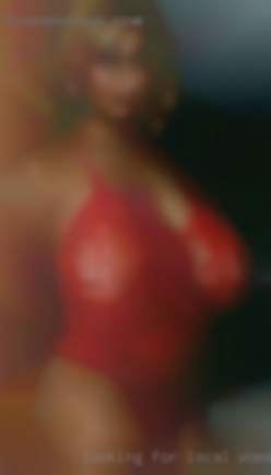Looking for local women from Oklahoma men to have fun with.